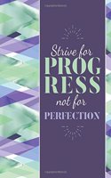 Strive For Progress Not Perfection Notebook: Journal, Diary, Gift For Women, Gift for Teens Trendy Journal