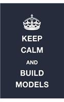Keep Calm and Build Models
