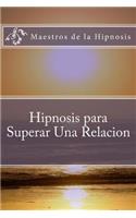 Hipnosis para Superar Una Relacion