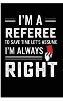 I'm a Referee to Save Time Let's Assume I'm Always Right