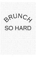Brunch So Hard