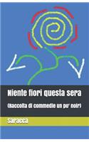 Niente Fiori Questa Sera