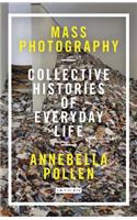 Mass Photography: Collective Histories of Everyday Life