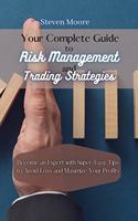 Your Complete Guide to Risk Management and Trading Strategies