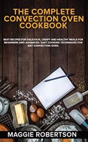 The Complete Convection Oven Cookbook