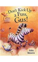 Don’t Kick Up a Fuss, Gus!