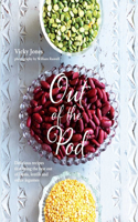 Out of the Pod: Delicious Recipes That Bring the Best Out of Beans, Lentils and Other Legumes