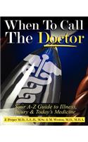 When to CALL THE DOCTOR! Your A-Z Guide to Illness, Injury and Today's Medicine