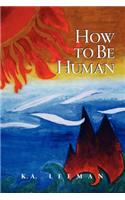 How to Be Human