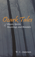 Ozark Tales of Ghosts, Spirits, Hauntings and Monsters