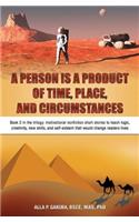 Person Is a Product of Time, Place, and Circumstances