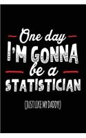 One Day I'm Gonna Be A Statistician (Just Like My Daddy!)