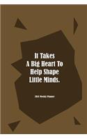 2018 Weekly Planner It Takes A Big Heart To Help Shape Little Minds.