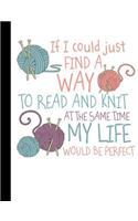 If I Could Just Find a Way to Read and Knit at the Same Time My Life Would be Perfect