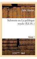 Salomon Ou La Politique Royale. Volume 1