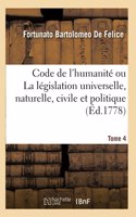 Code de l'Humanité Ou La Législation Universelle, Naturelle, Civile Et Politique. Tome 4