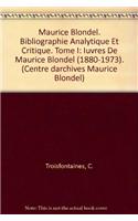 Maurice Blondel. Bibliographie Analytique Et Critique. Tome I: Iuvres de Maurice Blondel (1880-1973).