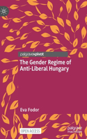 Gender Regime of Anti-Liberal Hungary