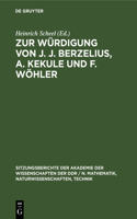 Zur Würdigung Von J. J. Berzelius, A. Kekule Und F. Wöhler