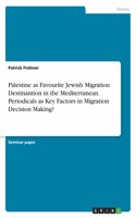 Palestine as Favourite Jewish Migration Destinantion in the Mediterranean. Periodicals as Key Factors in Migration Decision Making?