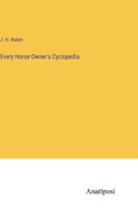Every Horse Owner's Cyclopedia