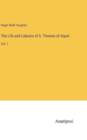 The Life and Labours of S. Thomas of Aquin