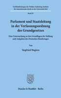 Parlament Und Staatsleitung in Der Verfassungsordnung Des Grundgesetzes: Eine Untersuchung Zu Den Grundlagen Der Stellung Und Aufgaben Des Deutschen Bundestages