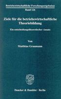 Ziele Fur Die Betriebswirtschaftliche Theoriebildung