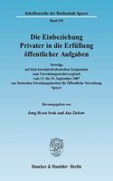 Die Einbeziehung Privater in Die Erfullung Offentlicher Aufgaben: Vortrage Auf Dem Koreanisch-Deutschen Symposium Zum Verwaltungsrechtsvergleich Vom 13. Bis 15. September 27 Am Deutschen Forschungsinstitut Fur Offe