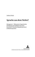 Sprache Aus Dem Nichts?: Kaenogenese - Phaenomene Linguistischer Schoepfung Und Stabilisierung Unter Besonderer Beruecksichtigung Spontaner Gebaerdensprachen