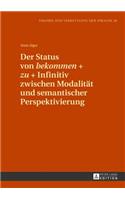 Der Status von bekommen + zu + Infinitiv zwischen Modalitaet und semantischer Perspektivierung