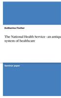 The National Health Service - an antiquated system of healthcare