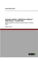 Fooling Invisibility - A Bakhtinian reading of Ralph Ellison's "Invisible Man": Applying Bakhtinian theory to Ralph Ellison's "Invisible Man"