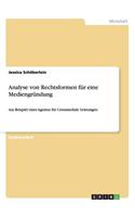 Analyse von Rechtsformen für eine Mediengründung: Am Beispiel einer Agentur für Crossmediale Leistungen