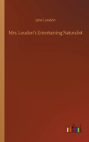 Mrs. Loudon's Entertaining Naturalist