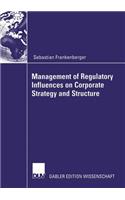 Management of Regulatory Influences on Corporate Strategy and Structure