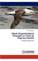 Work Organizational Changes as Tools to Improve Health: (English)