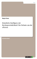 Künstliche Intelligenz mit Rechtspersönlichkeit? Die Debatte um die ePerson