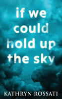 If We Could Hold Up The Sky