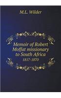 Memoir of Robert Moffat Missionary to South Africa 1817-1870