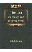 The War Its Causes and Consequences