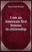 I am an American first lessons in citizenship