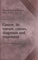 Cancer, its nature, causes, diagnosis and treatment
