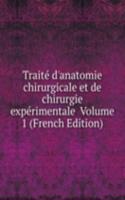 Traite d'anatomie chirurgicale et de chirurgie experimentale  Volume 1 (French Edition)