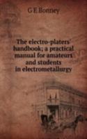 electro-platers' handbook; a practical manual for amateurs and students in electrometallurgy