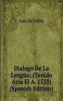 Dialogo De La Lengua: (Tenido Azia El A. 1533) (Spanish Edition)