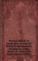 Memoria Del Jefe De Estado Mayor Jeneral Del Ejecito De Operaciones En La Campana a Lima: Anexo a La Memoria De Guerra (Spanish Edition)