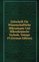 Zeitschrift Fur Wissenschaftliche Mikroskopie Und Mikroskopische Technik, Volume 19 (German Edition)