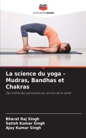science du yoga - Mudras, Bandhas et Chakras