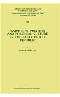 Pamphlets, Printing, and Political Culture in the Early Dutch Republic